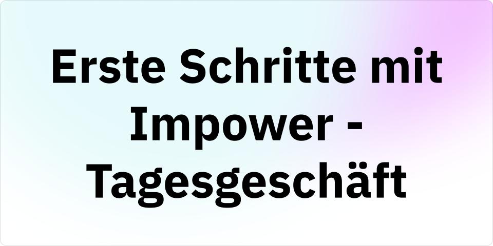 Erste Schritte mit Impower - Operatives Tagesgeschäft IM4
